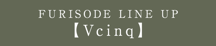 FURISODE LINE UP 【vcinq】